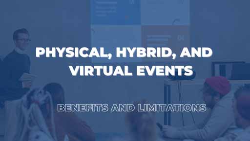 Physical Events, Hybrid Events, and Virtual Events